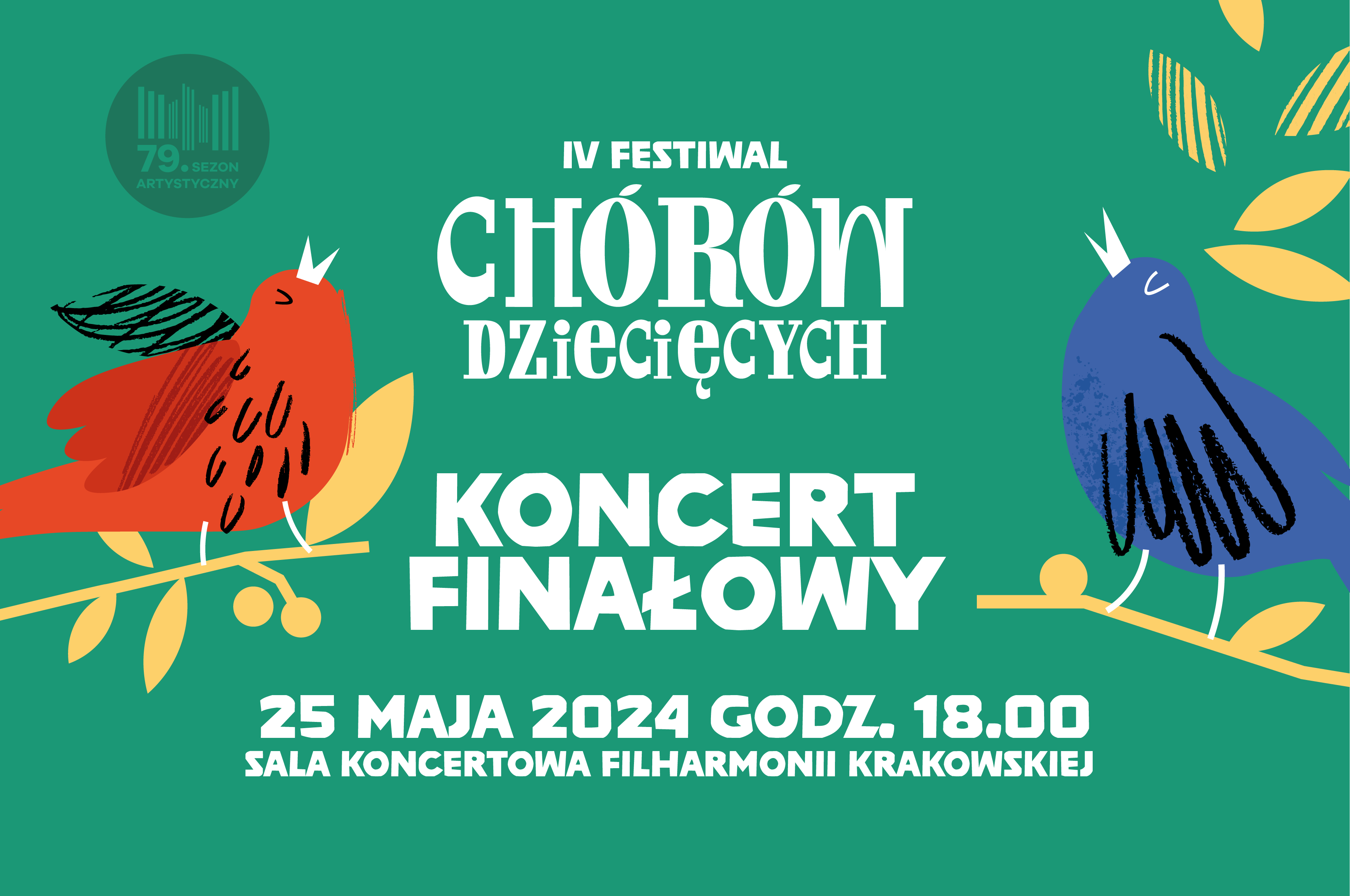 Grafika promocyjna IV Festiwalu Chórów Dziecięcych. Na zielonym tle jest napis: „IV Festiwal Chórów Dziecięcych. Koncert Finałowy. 25 maja 2024, godz. 18.00, sala koncertowa Filharmonii Krakowskiej” a po bokach widnieją namalowane czerwone i niebieskie ptaki.